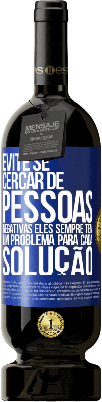 49,95 € | Vinho tinto Edição Premium MBS® Reserva Evite se cercar de pessoas negativas. Eles sempre têm um problema para cada solução Etiqueta Azul. Etiqueta personalizável Reserva 12 Meses Colheita 2015 Tempranillo