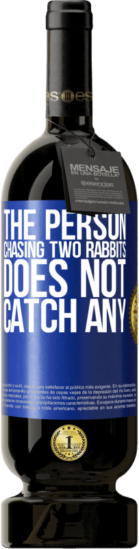 49,95 € Free Shipping | Red Wine Premium Edition MBS® Reserve The person chasing two rabbits does not catch any Blue Label. Customizable label Reserve 12 Months Harvest 2014 Tempranillo