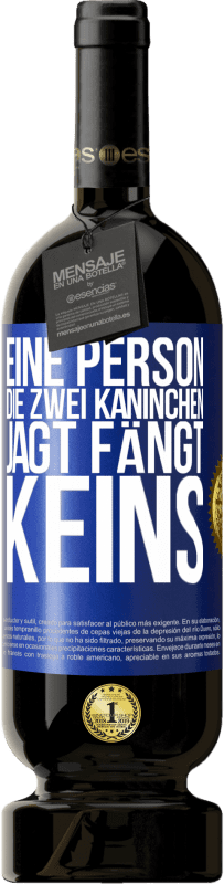 «Eine Person, die zwei Kaninchen jagt, fängt keins» Premium Ausgabe MBS® Reserve