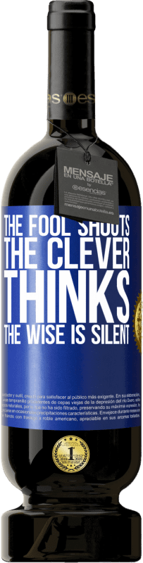 49,95 € | Red Wine Premium Edition MBS® Reserve The fool shouts, the clever thinks, the wise is silent Blue Label. Customizable label Reserve 12 Months Harvest 2014 Tempranillo