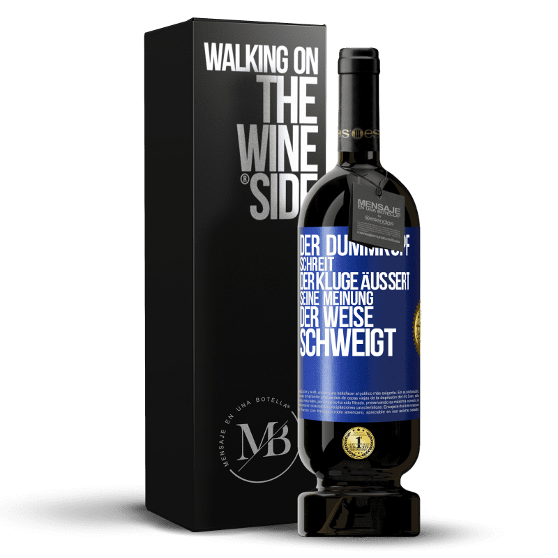 49,95 € Kostenloser Versand | Rotwein Premium Ausgabe MBS® Reserve Der Dummkopf schreit, der Kluge äußert seine Meinung, der Weise schweigt Blaue Markierung. Anpassbares Etikett Reserve 12 Monate Ernte 2013 Tempranillo