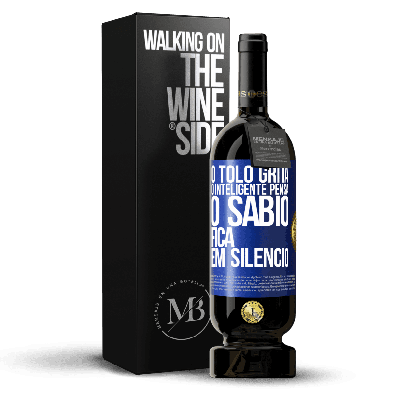 49,95 € Envio grátis | Vinho tinto Edição Premium MBS® Reserva O tolo grita, o inteligente pensa, o sábio fica em silêncio Etiqueta Azul. Etiqueta personalizável Reserva 12 Meses Colheita 2015 Tempranillo