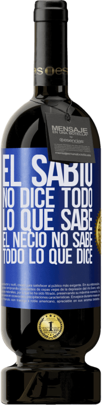 49,95 € | Vino Tinto Edición Premium MBS® Reserva El sabio no dice todo lo que sabe, el necio no sabe todo lo que dice Etiqueta Azul. Etiqueta personalizable Reserva 12 Meses Cosecha 2015 Tempranillo