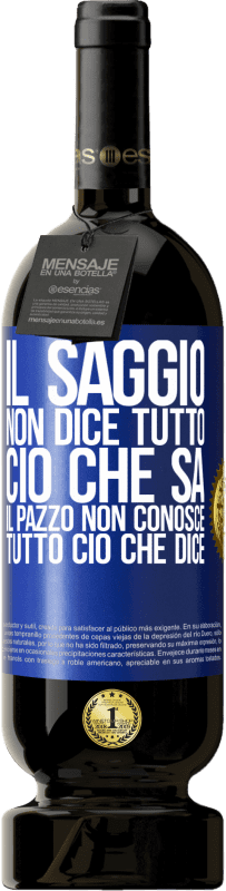 49,95 € Spedizione Gratuita | Vino rosso Edizione Premium MBS® Riserva Il saggio non dice tutto ciò che sa, il pazzo non conosce tutto ciò che dice Etichetta Blu. Etichetta personalizzabile Riserva 12 Mesi Raccogliere 2015 Tempranillo