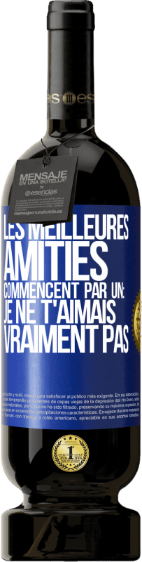 49,95 € | Vin rouge Édition Premium MBS® Réserve Les meilleures amitiés commencent par un: Je ne t'aimais vraiment pas Étiquette Bleue. Étiquette personnalisable Réserve 12 Mois Récolte 2015 Tempranillo