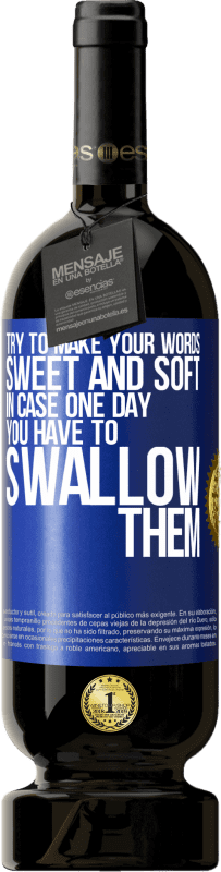49,95 € | 赤ワイン プレミアム版 MBS® 予約する いつかあなたがそれらを飲み込まなければならない場合に備えて、あなたの言葉を甘くて柔らかいものにしてください 青いタグ. カスタマイズ可能なラベル 予約する 12 月 収穫 2016 Tempranillo