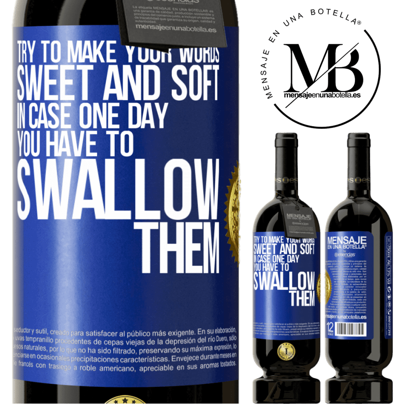 29,95 € Free Shipping | Red Wine Premium Edition MBS® Reserva Try to make your words sweet and soft, in case one day you have to swallow them Blue Label. Customizable label Reserva 12 Months Harvest 2014 Tempranillo