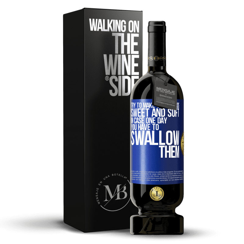 49,95 € Free Shipping | Red Wine Premium Edition MBS® Reserve Try to make your words sweet and soft, in case one day you have to swallow them Blue Label. Customizable label Reserve 12 Months Harvest 2014 Tempranillo