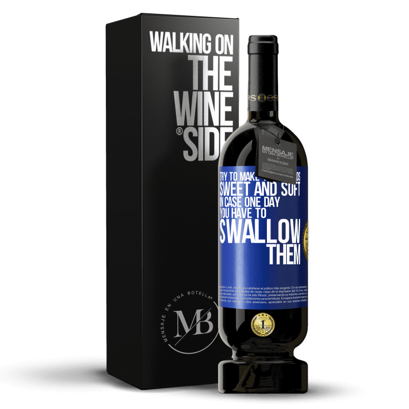 49,95 € Free Shipping | Red Wine Premium Edition MBS® Reserve Try to make your words sweet and soft, in case one day you have to swallow them Blue Label. Customizable label Reserve 12 Months Harvest 2015 Tempranillo