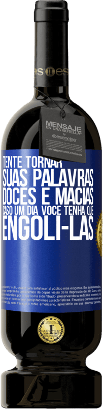 49,95 € Envio grátis | Vinho tinto Edição Premium MBS® Reserva Tente tornar suas palavras doces e macias, caso um dia você tenha que engoli-las Etiqueta Azul. Etiqueta personalizável Reserva 12 Meses Colheita 2014 Tempranillo