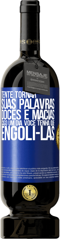 49,95 € | Vinho tinto Edição Premium MBS® Reserva Tente tornar suas palavras doces e macias, caso um dia você tenha que engoli-las Etiqueta Azul. Etiqueta personalizável Reserva 12 Meses Colheita 2016 Tempranillo