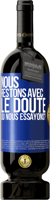 49,95 € | Vin rouge Édition Premium MBS® Réserve Nous restons avec le doute ou nous essayons? Étiquette Bleue. Étiquette personnalisable Réserve 12 Mois Récolte 2015 Tempranillo