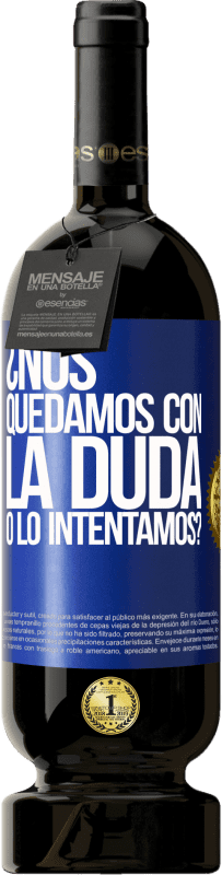 49,95 € | Vino Tinto Edición Premium MBS® Reserva Nos quedamos con la duda o lo intentamos? Etiqueta Azul. Etiqueta personalizable Reserva 12 Meses Cosecha 2015 Tempranillo