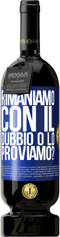 49,95 € | Vino rosso Edizione Premium MBS® Riserva Rimaniamo con il dubbio o lo proviamo? Etichetta Blu. Etichetta personalizzabile Riserva 12 Mesi Raccogliere 2015 Tempranillo