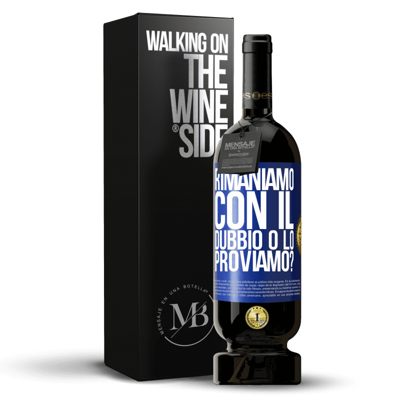 49,95 € Spedizione Gratuita | Vino rosso Edizione Premium MBS® Riserva Rimaniamo con il dubbio o lo proviamo? Etichetta Blu. Etichetta personalizzabile Riserva 12 Mesi Raccogliere 2015 Tempranillo