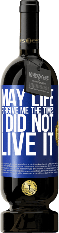 49,95 € Free Shipping | Red Wine Premium Edition MBS® Reserve May life forgive me the times I did not live it Blue Label. Customizable label Reserve 12 Months Harvest 2016 Tempranillo