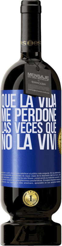 49,95 € | Vino Tinto Edición Premium MBS® Reserva Que la vida me perdone las veces que no la viví Etiqueta Azul. Etiqueta personalizable Reserva 12 Meses Cosecha 2014 Tempranillo