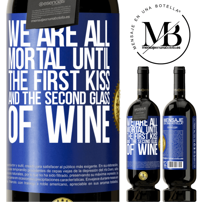 39,95 € Free Shipping | Red Wine Premium Edition MBS® Reserva We are all mortal until the first kiss and the second glass of wine Blue Label. Customizable label Reserva 12 Months Harvest 2015 Tempranillo