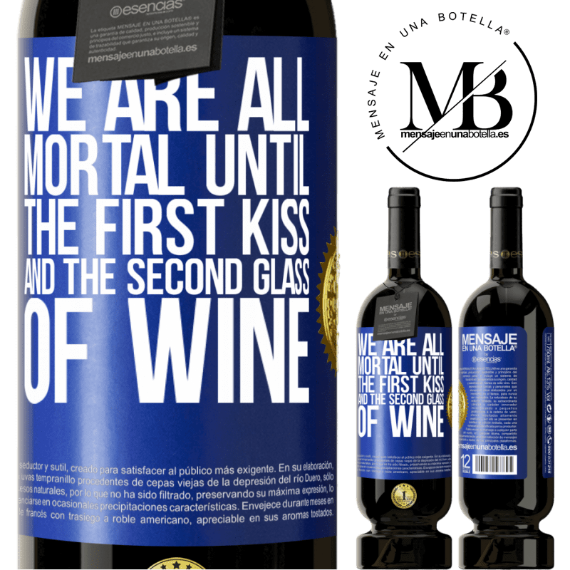 49,95 € Free Shipping | Red Wine Premium Edition MBS® Reserve We are all mortal until the first kiss and the second glass of wine Blue Label. Customizable label Reserve 12 Months Harvest 2014 Tempranillo