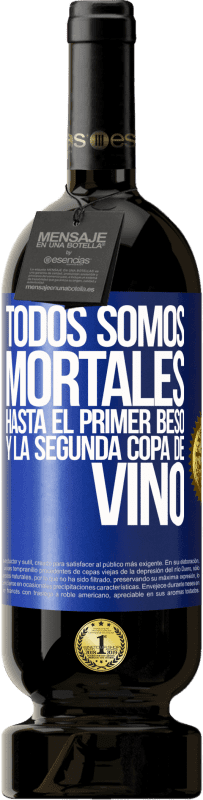 49,95 € Envío gratis | Vino Tinto Edición Premium MBS® Reserva Todos somos mortales hasta el primer beso y la segunda copa de vino Etiqueta Azul. Etiqueta personalizable Reserva 12 Meses Cosecha 2016 Tempranillo