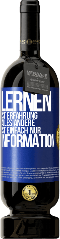 49,95 € | Rotwein Premium Ausgabe MBS® Reserve Lernen ist Erfahrung. Alles andere ist einfach nur Information Blaue Markierung. Anpassbares Etikett Reserve 12 Monate Ernte 2015 Tempranillo