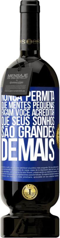 «Nunca permita que mentes pequenas façam você acreditar que seus sonhos são grandes demais» Edição Premium MBS® Reserva