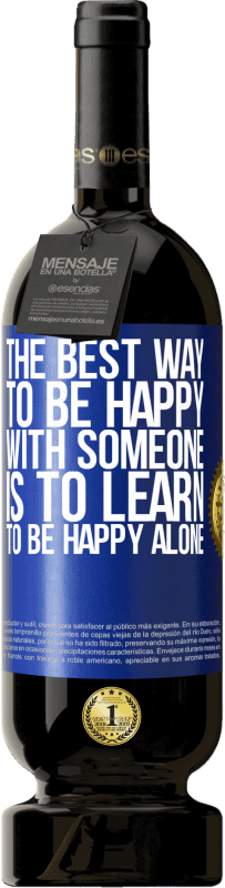 «The best way to be happy with someone is to learn to be happy alone» Premium Edition MBS® Reserve