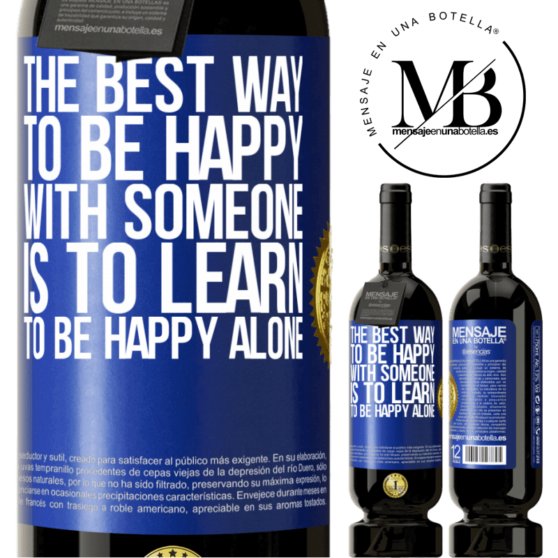 29,95 € Free Shipping | Red Wine Premium Edition MBS® Reserva The best way to be happy with someone is to learn to be happy alone Blue Label. Customizable label Reserva 12 Months Harvest 2014 Tempranillo