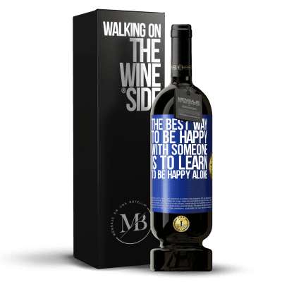 «The best way to be happy with someone is to learn to be happy alone» Premium Edition MBS® Reserve