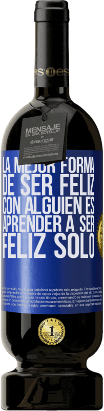 «La mejor forma de ser feliz con alguien es aprender a ser feliz solo» Edición Premium MBS® Reserva