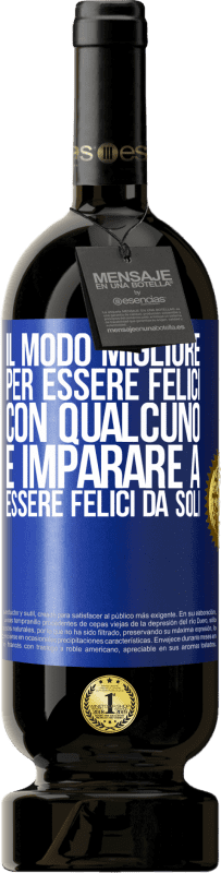 49,95 € | Vino rosso Edizione Premium MBS® Riserva Il modo migliore per essere felici con qualcuno è imparare a essere felici da soli Etichetta Blu. Etichetta personalizzabile Riserva 12 Mesi Raccogliere 2015 Tempranillo