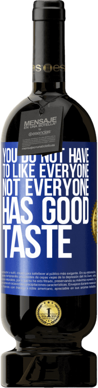 49,95 € 免费送货 | 红酒 高级版 MBS® 预订 您不必喜欢所有人。并非每个人都有品位 蓝色标签. 可自定义的标签 预订 12 个月 收成 2016 Tempranillo