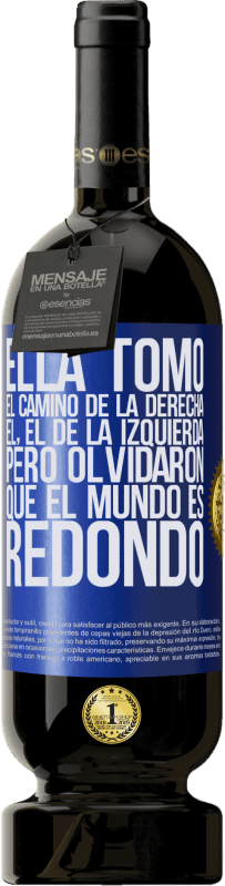 «Ella tomó el camino de la derecha, él, el de la izquierda. Pero olvidaron que el mundo es redondo» Edición Premium MBS® Reserva