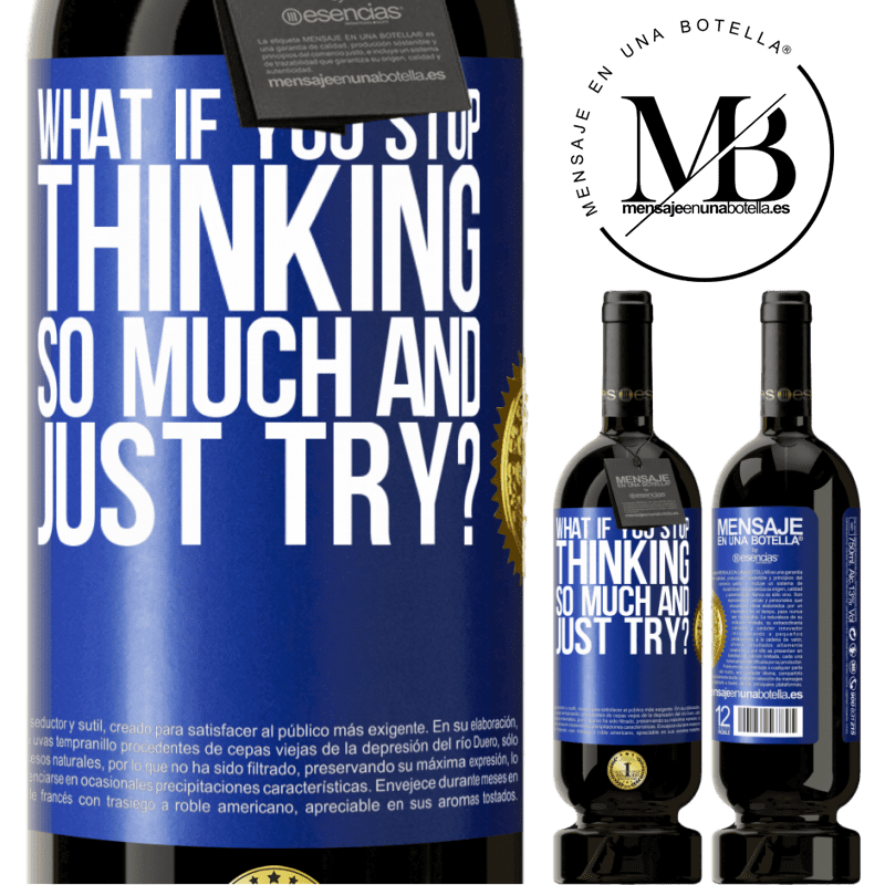 29,95 € Free Shipping | Red Wine Premium Edition MBS® Reserva what if you stop thinking so much and just try? Blue Label. Customizable label Reserva 12 Months Harvest 2014 Tempranillo