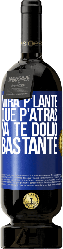49,95 € | 红酒 高级版 MBS® 预订 Mira p'lante que p'atrás ya te dolió bastante 蓝色标签. 可自定义的标签 预订 12 个月 收成 2014 Tempranillo