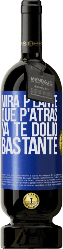 49,95 € | Vino Tinto Edición Premium MBS® Reserva Mira p'lante que p'atrás ya te dolió bastante Etiqueta Azul. Etiqueta personalizable Reserva 12 Meses Cosecha 2014 Tempranillo