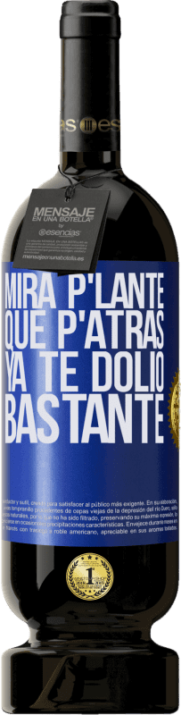 49,95 € | Rotwein Premium Ausgabe MBS® Reserve Mira p'lante que p'atrás ya te dolió bastante Blaue Markierung. Anpassbares Etikett Reserve 12 Monate Ernte 2014 Tempranillo