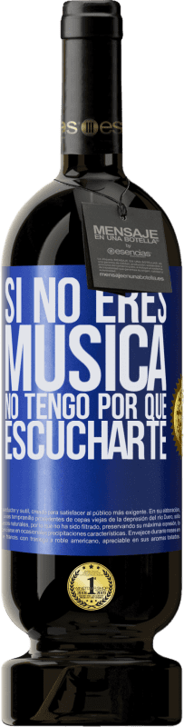 49,95 € | Vino Tinto Edición Premium MBS® Reserva Si no eres música, no tengo por qué escucharte Etiqueta Azul. Etiqueta personalizable Reserva 12 Meses Cosecha 2015 Tempranillo