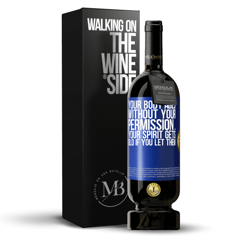 49,95 € Free Shipping | Red Wine Premium Edition MBS® Reserve Your body ages without your permission ... your spirit gets old if you let them Blue Label. Customizable label Reserve 12 Months Harvest 2014 Tempranillo