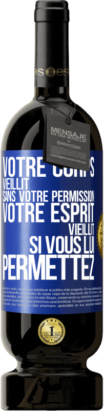 «Votre corps vieillit sans votre permission. Votre esprit vieillit si vous lui permettez» Édition Premium MBS® Réserve