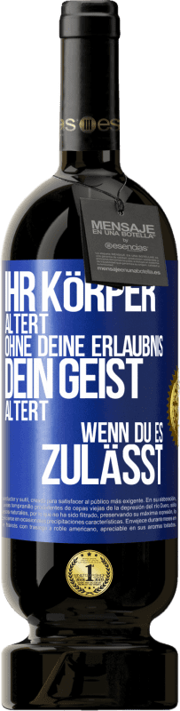 49,95 € Kostenloser Versand | Rotwein Premium Ausgabe MBS® Reserve Ihr Körper altert ohne deine Erlaubnis. Dein Geist altert, wenn du es zulässt Blaue Markierung. Anpassbares Etikett Reserve 12 Monate Ernte 2014 Tempranillo