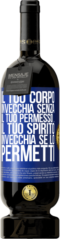 49,95 € Spedizione Gratuita | Vino rosso Edizione Premium MBS® Riserva Il tuo corpo invecchia senza il tuo permesso ... Il tuo spirito invecchia se lo permetti Etichetta Blu. Etichetta personalizzabile Riserva 12 Mesi Raccogliere 2014 Tempranillo