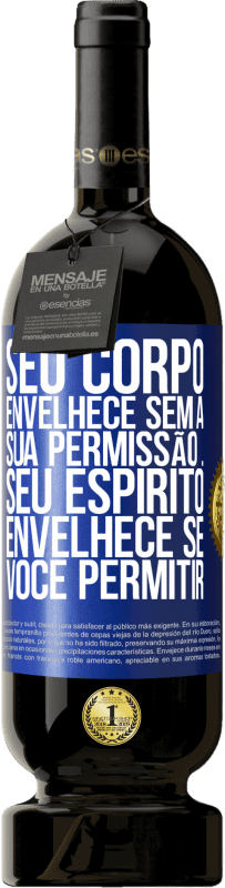 49,95 € Envio grátis | Vinho tinto Edição Premium MBS® Reserva Seu corpo envelhece sem a sua permissão ... Seu espírito envelhece se você permitir Etiqueta Azul. Etiqueta personalizável Reserva 12 Meses Colheita 2016 Tempranillo