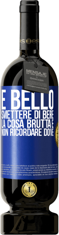 49,95 € | Vino rosso Edizione Premium MBS® Riserva È bello smettere di bere, la cosa brutta è non ricordare dove Etichetta Blu. Etichetta personalizzabile Riserva 12 Mesi Raccogliere 2015 Tempranillo