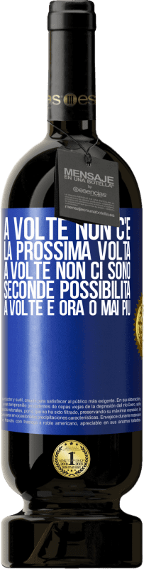 49,95 € Spedizione Gratuita | Vino rosso Edizione Premium MBS® Riserva A volte non c'è la prossima volta. A volte non ci sono seconde possibilità. A volte è ora o mai più Etichetta Blu. Etichetta personalizzabile Riserva 12 Mesi Raccogliere 2016 Tempranillo