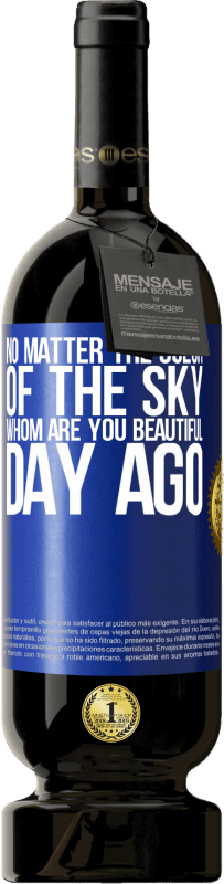 49,95 € Free Shipping | Red Wine Premium Edition MBS® Reserve No matter the color of the sky. Whom are you beautiful day ago Blue Label. Customizable label Reserve 12 Months Harvest 2015 Tempranillo