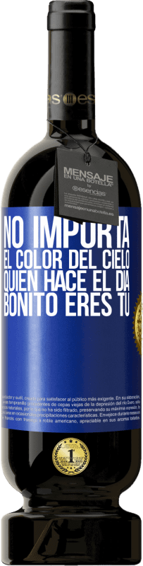 «No importa el color del cielo. Quien hace el día bonito eres tú» Edición Premium MBS® Reserva