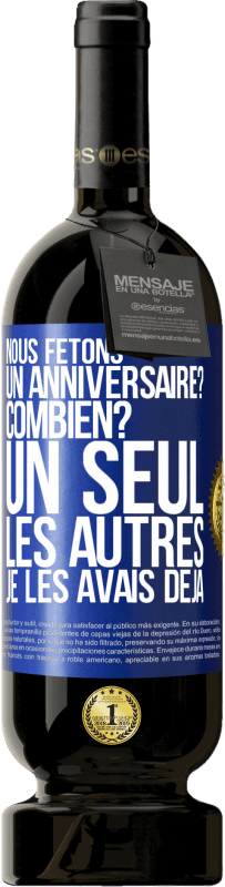 «Nous fêtons un anniversaire? Combien? Un seul, les autres je les avais déjà» Édition Premium MBS® Réserve