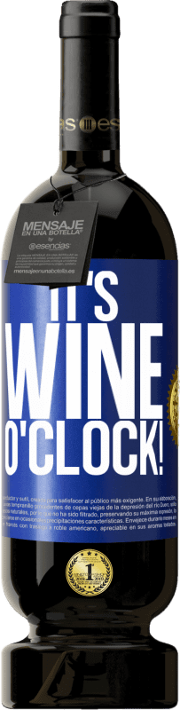 49,95 € Kostenloser Versand | Rotwein Premium Ausgabe MBS® Reserve It's wine o'clock! Blaue Markierung. Anpassbares Etikett Reserve 12 Monate Ernte 2014 Tempranillo