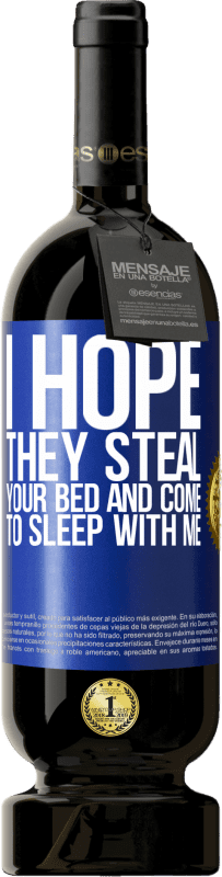 49,95 € | 赤ワイン プレミアム版 MBS® 予約する 彼らがあなたのベッドを盗み、私と一緒に寝ることを願っています 青いタグ. カスタマイズ可能なラベル 予約する 12 月 収穫 2014 Tempranillo